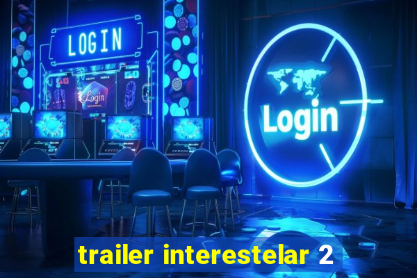 trailer interestelar 2